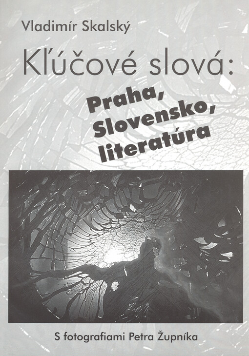 Kľúčové slová: Praha, Slovensko, literatúra : eseje ilustrované umeleckými fotografiami Petra Župníka