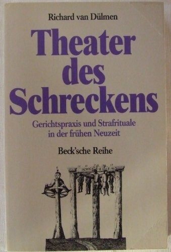 Theater des Schreckens : Gerichtspraxis und Strafrituale in der frühen Neuzeit