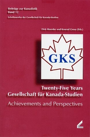 Twenty-Five Years Gesellschaft für Kanada-Studien. Achievements and Perspectives. (=Beiträge zur Kanadistik; Bd. 12).