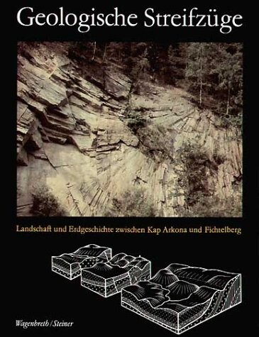 Geologische Streifzüge : Landschaft und Erdgeschichte zwischen Kap Arkona und Fichtelberg, 3., durchgesehene Auflage