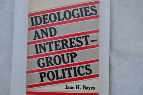 Ideologies and Interest-Group Politics: The United States As a Special-Interest State in a Global Economy (Chandler and Sharp Publications in Political Science)