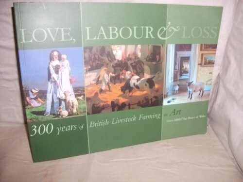 Love, Labour & Loss : 300 Years of British Livestock Farming in Art