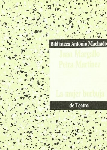 La mujer burbuja (Biblioteca Antonio Machado de teatro) (Spanish Edition)
