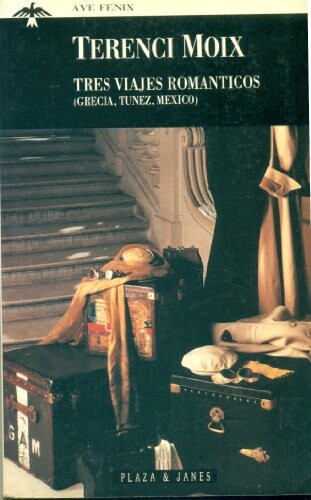 Tres viajes romanticos (Grecia-Tunez-Mexico) (Biografias y memorias) (Spanish Edition)