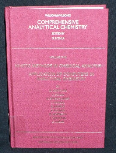 Wilson and Wilson's Comprehensive analytical chemistry.Vol. 18,Kinetic methods in chemical analysis. Application of computers in analytical chemistry
