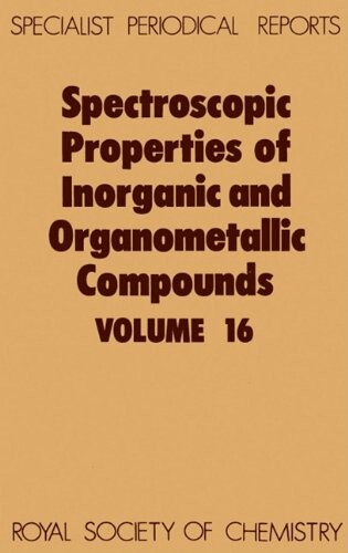 Spectroscopic properties of inorganic and organometallic compounds.Volume 16,A review of the recent literature published up to late 1982