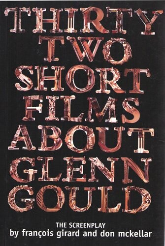 Thirty Two Short Films About Glenn Gould: The Screenplay