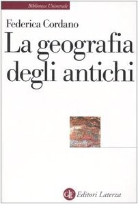 La geografia degli antichi (Biblioteca universale Laterza) (Italian Edition)