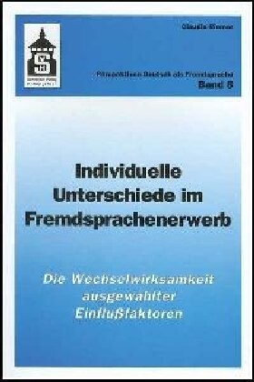 Individuelle Unterschiede im Fremdsprachenerwerb : eine Longitudinalstudie über die Wechselwirksamkeit ausgewählter Einflußfaktoren