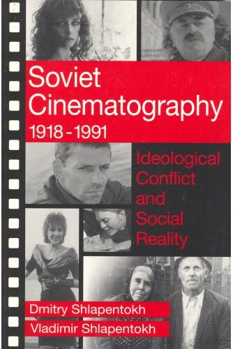 Soviet cinematography, 1918-1991 : ideological conflict and social reality