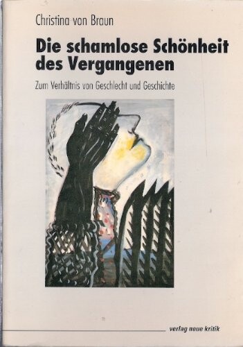 Die schamlose Schonheit des Vergangenen: Zum Verhaltnis von Geschlecht und Geschichte (German Edition)