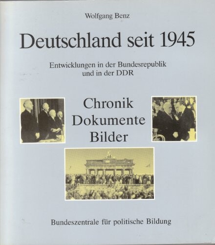 Deutschland seit 1945 : Entwicklungen in der Bundesrepublik und in der DDR : Chronik, Dokumente, Bilder