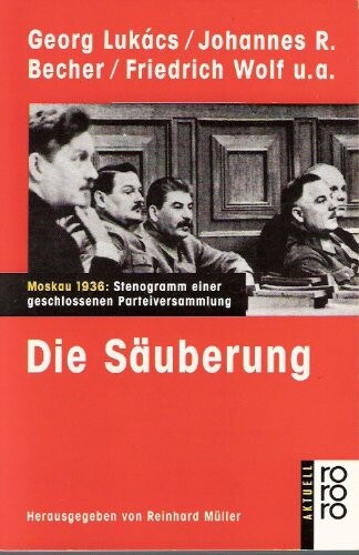 Die Säuberung : Moskau 1936: Stenogramm einer geschlossenen Parteiversammlung