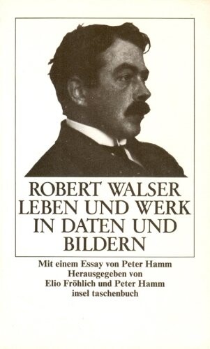 Robert Walser : Leben und Werk in Daten und Bildern