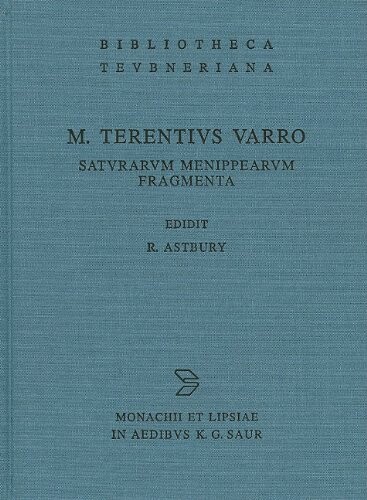 Varro, M. Terentius: Saturarum Menippearum fragmenta, Revised Edition (Bibliotheca scriptorum Graecorum et Romanorum Teubneriana)