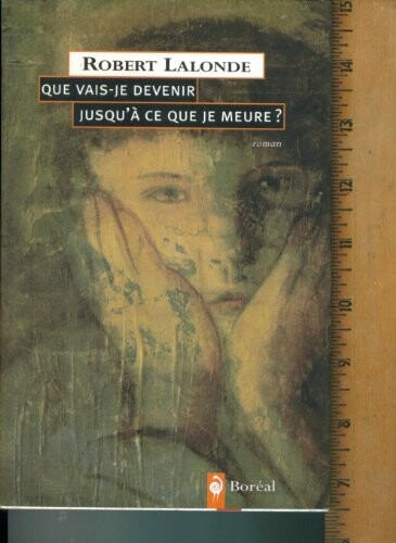 QUE VAIS-JE DEVENIR JUSQU'A CE QUE JE MEURE? IN FRENCH. 2005. BOREAL.