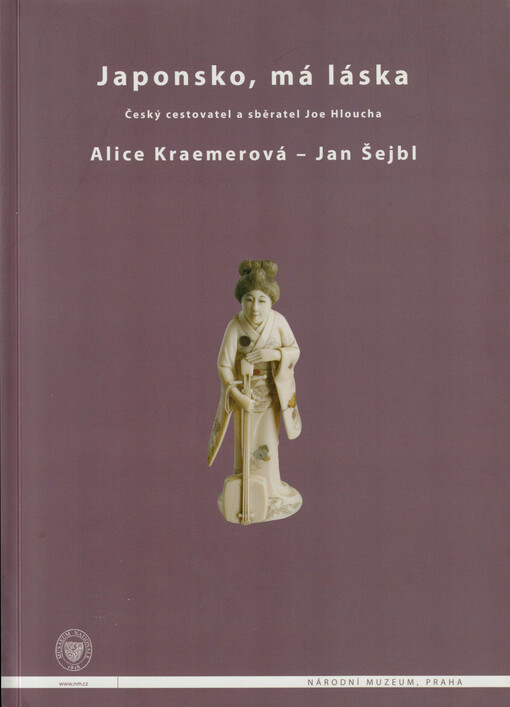 Japonsko, má láska : český cestovatel a sběratel Joe Hloucha = Japan, my love : the Czech traveller and collector Joe Hloucha