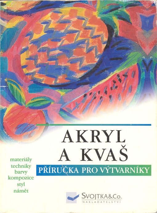 Akryl a kvaš: materiály, techniky, barva a kompozice, styl, náměty : příručka výtvarníka