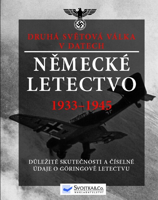 Německé letectvo 1933-1945 : fakta a statistické údaje o Göringově válečném letectvu