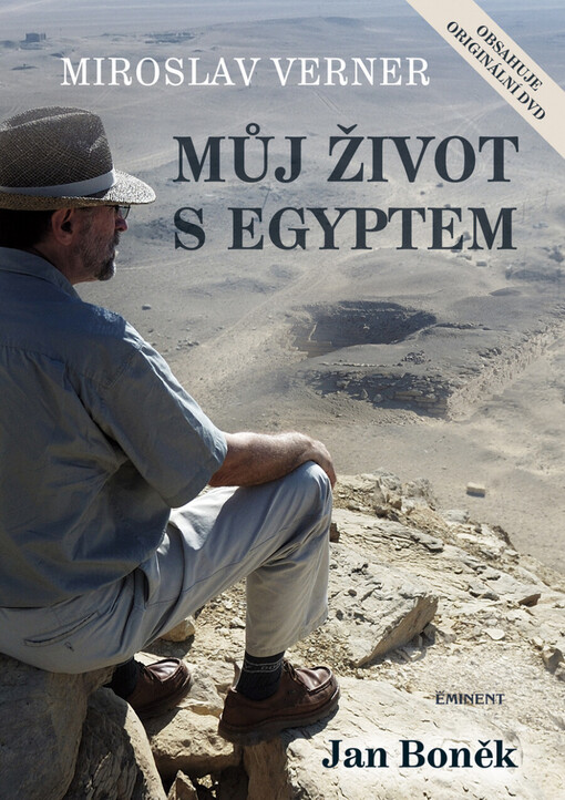 Miroslav Verner - můj život s Egyptem : o nových objevech v egyptologii, o životě a záhadách osudu