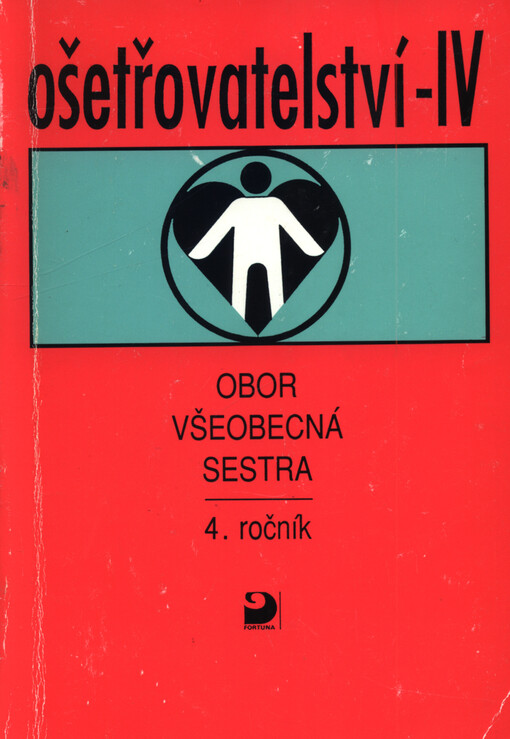 Ošetřovatelství IV : pro 4. ročník zdravotnických škol : obor všeobecná sestra
