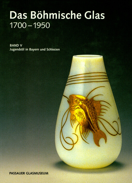Das Böhmische Glas 1700-1950. Band V, Jugendstil in Bayern und Schlesien