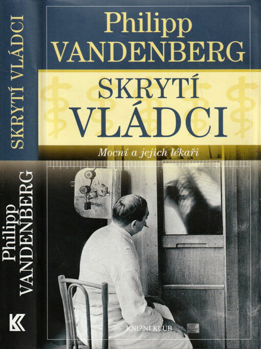 Skrytí vládci : mocní a jejich lékaři