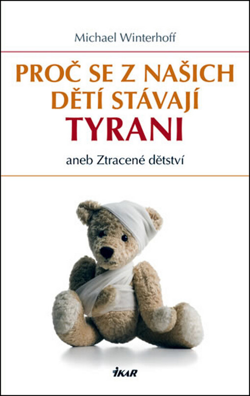Proč se z našich dětí stávají tyrani, aneb, Ztracené dětství