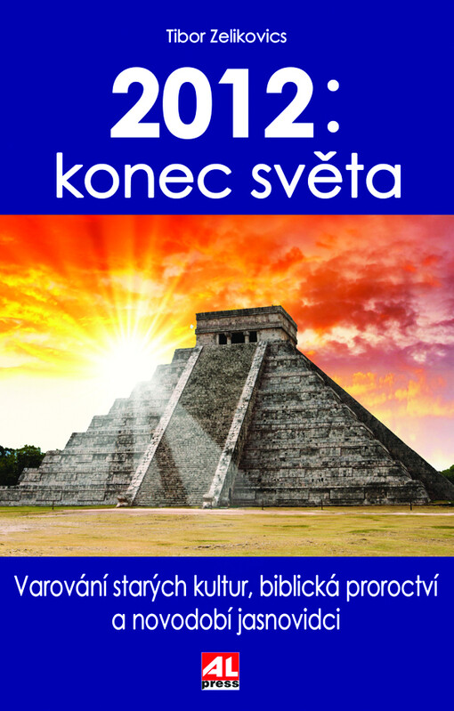 2012: konec světa: varování starých kultur, biblická proroctví a novodobí jasnovidci