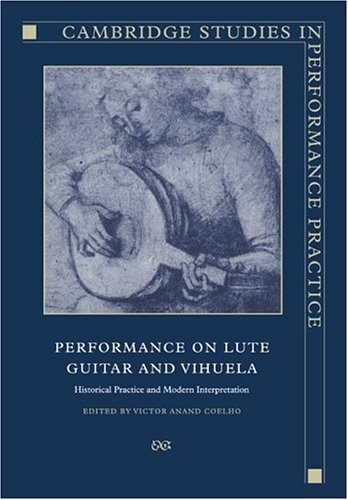 Performance on lute, guitar, and vihuela : historical practice and modern interpretation