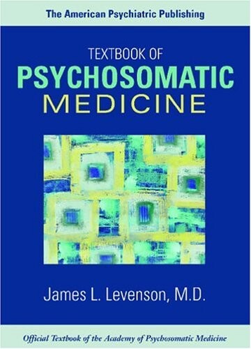 The American Psychiatric Publishing textbook of psychosomatic medicine