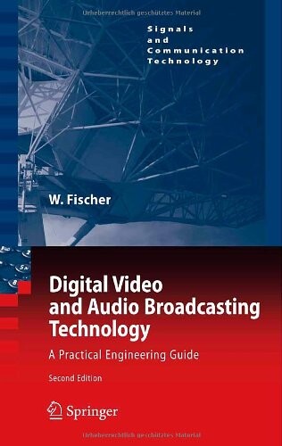 Digital Video and Audio Broadcasting Technology: A Practical Engineering Guide (Signals and Communication Technology)