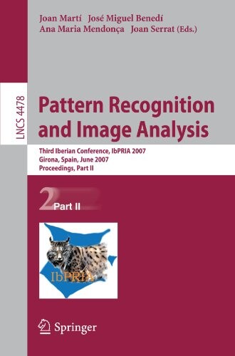 Pattern Recognition and Image Analysis: Third Iberian Conference, IbPRIA 2007, Girona, Spain, June 6-8, 2007, Proceedings, Part II (Lecture Notes in ... Vision, Pattern Recognition, and Graphics)