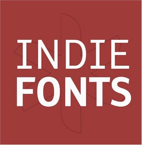 Indie Fonts: A Compendium of Digital Type from Independent Foundries