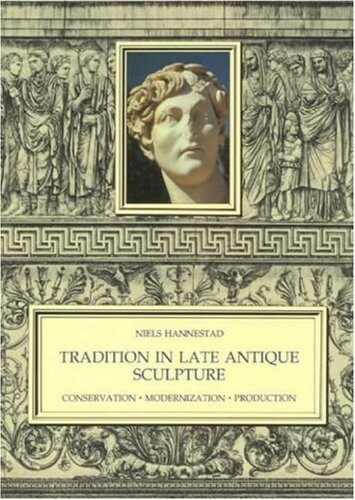 Tradition in Late Antique Sculpture : Conservation - Modernization - Production