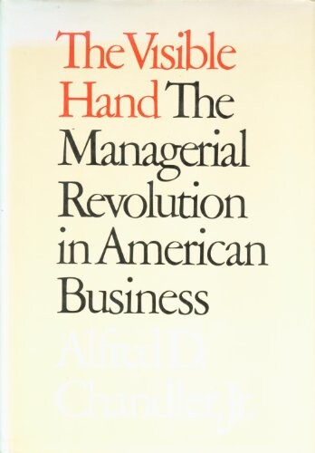 The Visible Hand: The Managerial Revolution in American Business