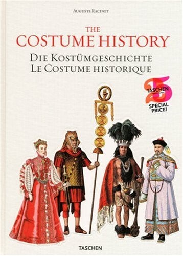 The costume history : from ancient times to the 19th century = Die Kostümgeschichte : vom Altertum bis zum 19. Jahrhundert = Le costume historique : du monde antique au XIXe si?cle