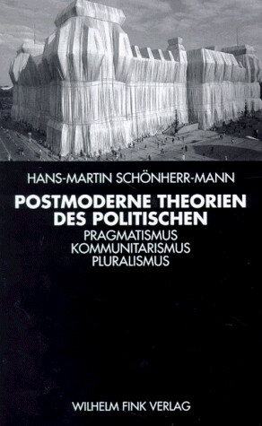 Postmoderne Theorien des Politischen: Pragmatismus, Kommunitarismus, Pluralismus (German Edition)