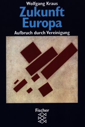 Zukunft Europa : Aufbruch durch Vereinigung