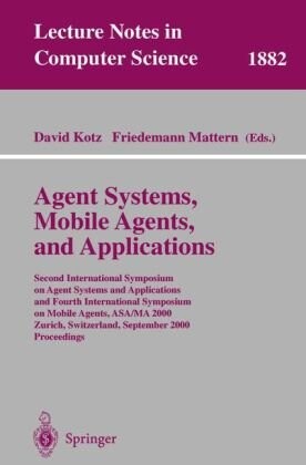 Agent systems, mobile agents, and applications : Second International Symposium on Agent Systems and Applications and Fourth International Symposium on Mobile Agents, ASA/MA 2000, Zurich, Switzerland, September 13-15, 2000. Proceedings