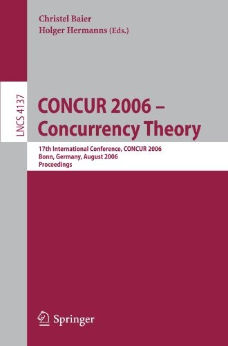 CONCUR 2006 - Concurrency Theory: 17th International Conference, CONCUR 2006, Bonn, Germany, August 27-30, 2006 (Lecture Notes in Computer Science / Theoretical Computer Science and General Issues)