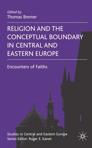 Religion and the Conceptual Boundary in Central and Eastern Europe: Encounters of Faiths (Studies in Central and Eastern Europe)