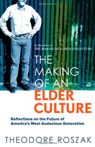 The Making of an Elder Culture: Reflections on the Future of America's Most Audacious Generation