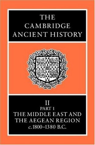 The Cambridge Ancient History Volume 2, Part 1: The Middle East and the Aegean Region, c.1800-1380 BC