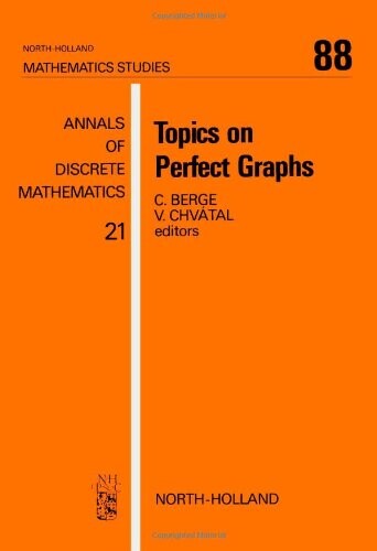 Topics on Perfect Graphs (North-Holland Mathematics Studies)