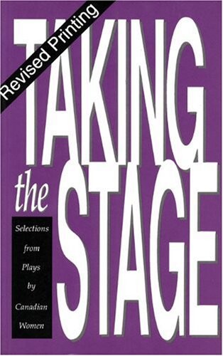 Taking the Stage: Selections from Plays by Canadian Women