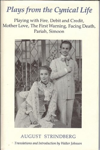 Plays from the Cynical Life : Playing With Fire, Debit and Credit, Mother Love, The First Warning, Facing Death, Pariah, Simoon (The Washington Strindberg)