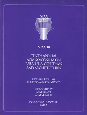 Spaa 98: Spaa 10th Acm Symposium on Parallel Algorithms & Architectures