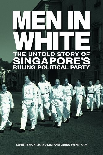 Men in White: The Untold Story of Singapore's Ruling Political Party