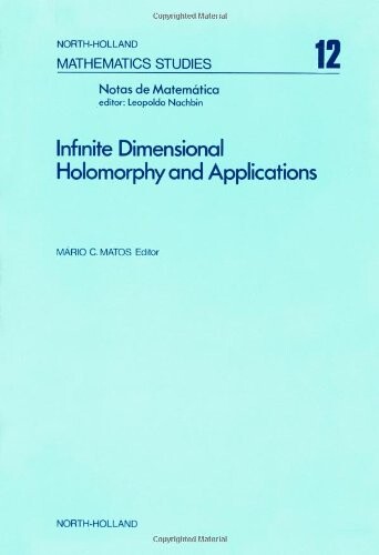 Infinite dimensional holomorphy and applications, Volume 12 (North-Holland Mathematics Studies)